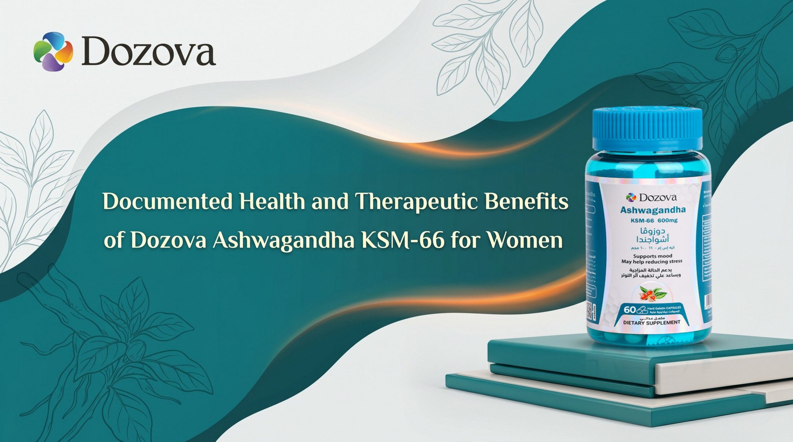 Documented Health and Therapeutic Benefits of Dozova Ashwagandha KSM-66 for Women