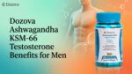 Dozova Ashwagandha KSM-66 Testosterone Benefits for Men