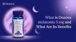 What is Dozova melatonin 5 mg and What Are Its Benefits